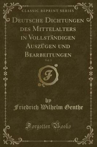 Cover of Deutsche Dichtungen Des Mittelalters in Vollständigen Auszügen Und Bearbeitungen, Vol. 3 (Classic Reprint)