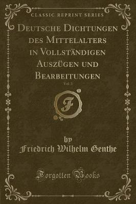 Book cover for Deutsche Dichtungen Des Mittelalters in Vollständigen Auszügen Und Bearbeitungen, Vol. 3 (Classic Reprint)