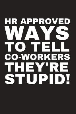 Book cover for HR Approved ways to tell co-workers they're stupid!