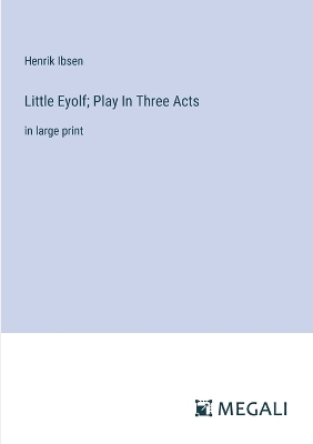 Book cover for Little Eyolf; Play In Three Acts