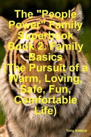 Cover of The "People Power" Family Superbook Book 2. Family Basics (The Pursuit of a Warm, Loving, Safe, Fun, Comfortable Life)