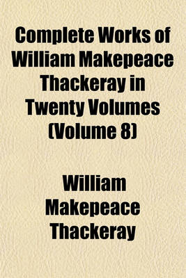 Book cover for Complete Works of William Makepeace Thackeray in Twenty Volumes (Volume 8)