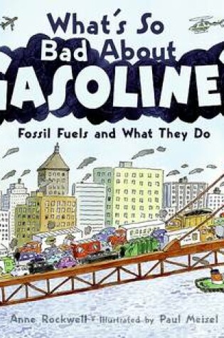 Cover of What's So Bad About Gasoline? Fossil Fuels and What They Do