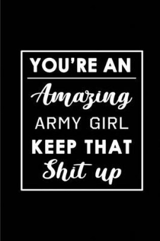 Cover of You're An Amazing Army Girl. Keep That Shit Up.
