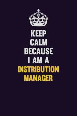 Cover of Keep Calm Because I Am A Distribution Manager