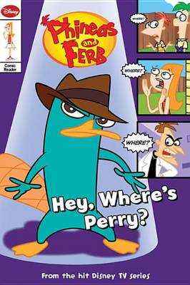 Book cover for Phineas and Ferb Comic Reader Hey, Where's Perry?