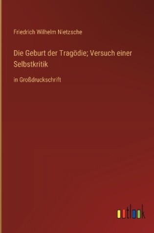 Cover of Die Geburt der Tragödie; Versuch einer Selbstkritik