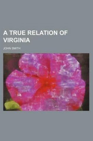 Cover of A True Relation of Virginia