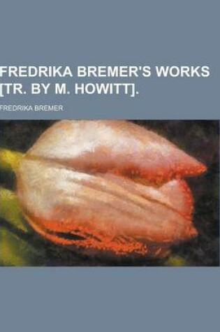 Cover of Fredrika Bremer's Works [Tr. by M. Howitt]