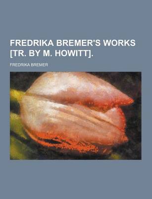 Book cover for Fredrika Bremer's Works [Tr. by M. Howitt]