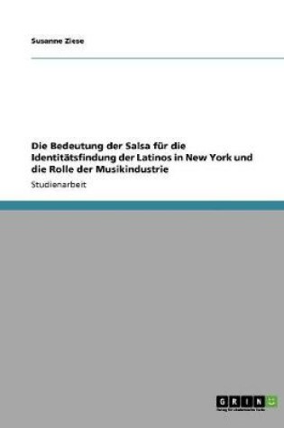 Cover of Die Bedeutung der Salsa fur die Identitatsfindung der Latinos in New York und die Rolle der Musikindustrie