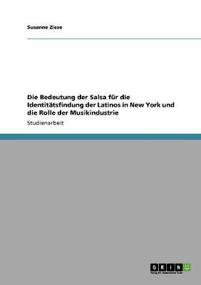 Book cover for Die Bedeutung der Salsa fur die Identitatsfindung der Latinos in New York und die Rolle der Musikindustrie