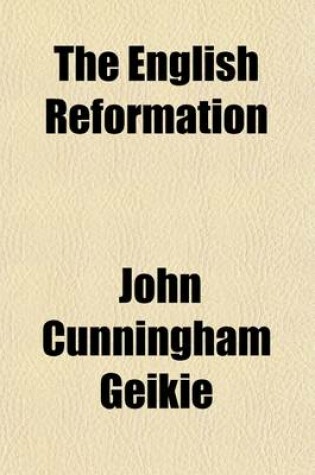 Cover of The English Reformation; How It Came About, and Why We Should Uphold It