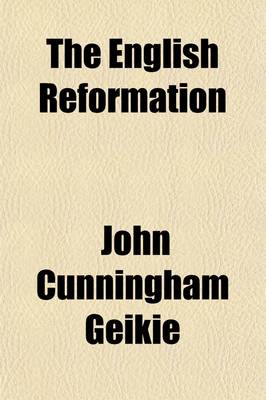 Book cover for The English Reformation; How It Came About, and Why We Should Uphold It