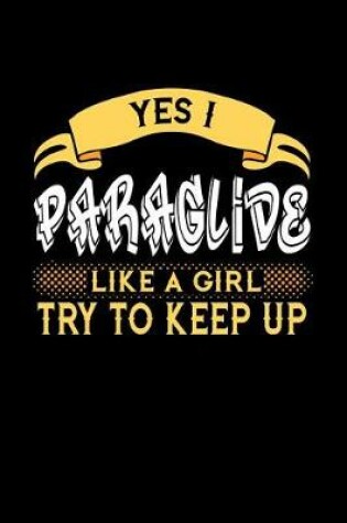 Cover of Yes I Paraglide Like a Girl Try to Keep Up