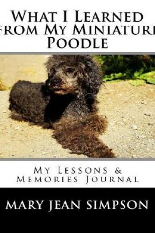 Cover of What I Learned from My Miniature Poodle