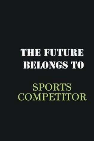 Cover of The future belongs to Sports Competitor