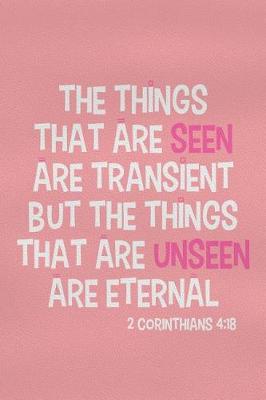 Book cover for The Things That Are Seen Are Transient But the Things That Are Unseen Are Eternal - 2 Corinthians 4