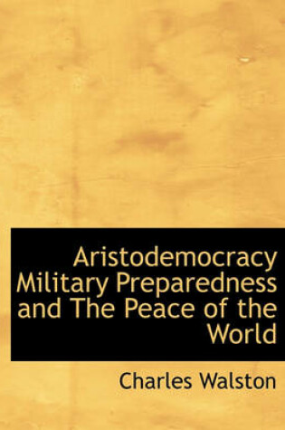 Cover of Aristodemocracy Military Preparedness and the Peace of the World