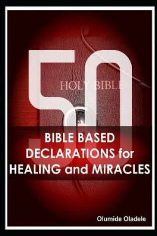 Cover of 50 Bible Based Declarations for Healing and Miracles