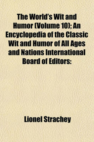 Cover of The World's Wit and Humor (Volume 10); An Encyclopedia of the Classic Wit and Humor of All Ages and Nations International Board of Editors