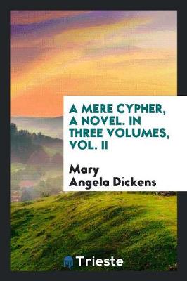 Book cover for A Mere Cypher, a Novel. in Three Volumes, Vol. II