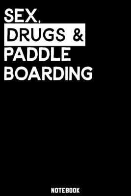 Book cover for Sex, Drugs and Paddleboarding Notebook