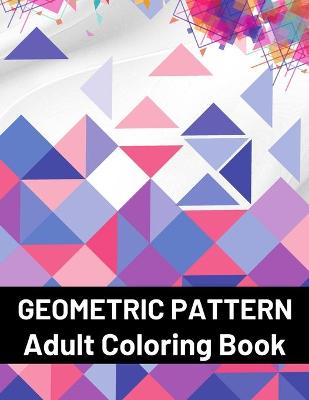 Book cover for Geometric Pattern Adult Coloring Book