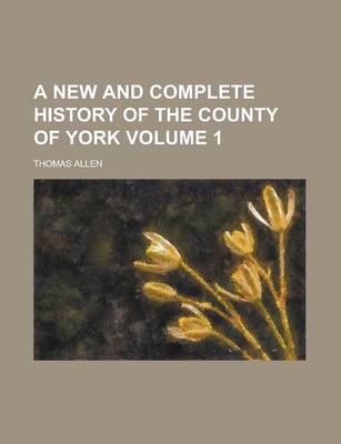 Book cover for A New and Complete History of the County of York (Volume 1)