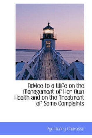 Cover of Advice to a Wife on the Management of Her Own Health and on the Treatment of Some Complaints