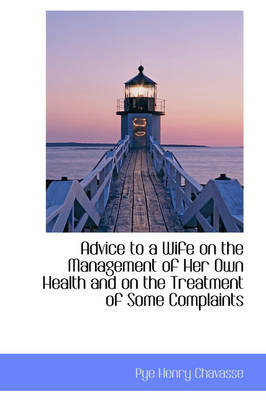 Book cover for Advice to a Wife on the Management of Her Own Health and on the Treatment of Some Complaints