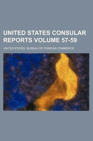 Cover of United States Consular Reports Volume 57-59