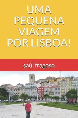 Cover of Uma Pequena Viagem Por Lisboa!