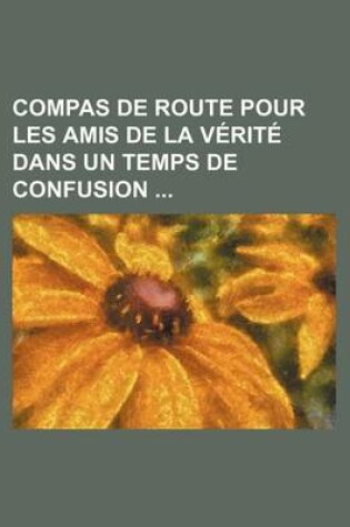 Cover of Compas de Route Pour Les Amis de La Verite Dans Un Temps de Confusion