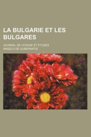 Cover of La Bulgarie Et Les Bulgares; Journal de Voyage Et Etudes