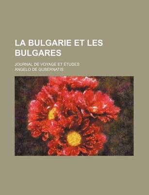 Book cover for La Bulgarie Et Les Bulgares; Journal de Voyage Et Etudes