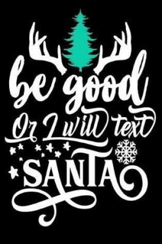 Cover of Be Good or I Will Text Santa