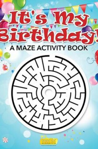 Cover of It's My Birthday! a Maze Activity Book