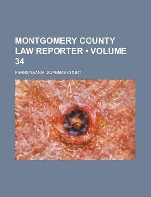 Book cover for Montgomery County Law Reporter (Volume 34)