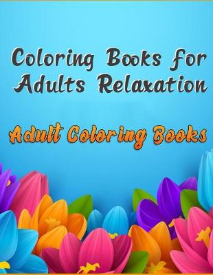 Book cover for Coloring Books for Adults Relaxation Adult Coloring Books