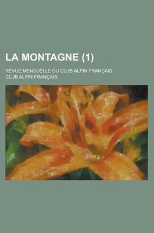 Cover of La Montagne; Revue Mensuelle Du Club Alpin Francais (1 )