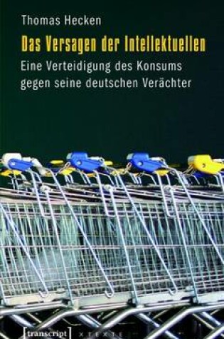 Cover of Das Versagen Der Intellektuellen, Das: Eine Verteidigung Des Konsums Gegen Seine Deutschen Verachter