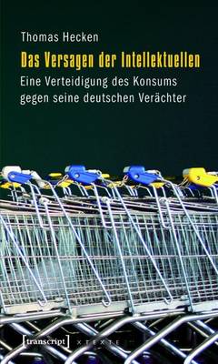 Book cover for Das Versagen Der Intellektuellen, Das: Eine Verteidigung Des Konsums Gegen Seine Deutschen Verachter