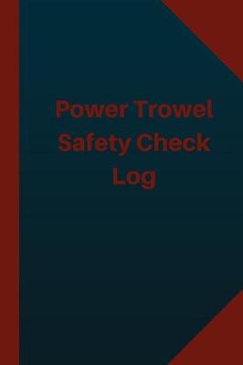 Book cover for Power Trowel Safety Check Log (Logbook, Journal - 124 pages 6x9 inches)