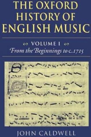 Cover of The Oxford History of English Music: Volume 1: From the Beginnings to c.1715