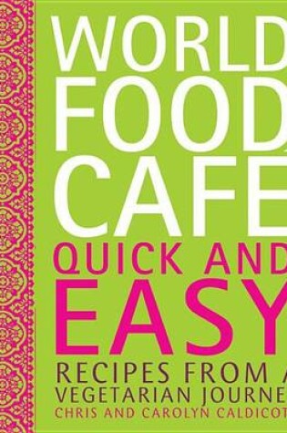 Cover of World Food Cafe: Quick and Easy: Recipes from a Vegetarian Journey