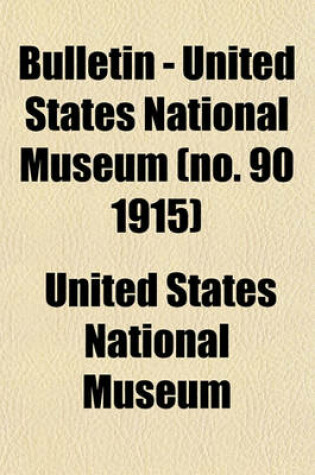 Cover of Bulletin - United States National Museum (No. 90 1915)