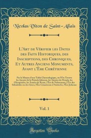 Cover of L'Art de Verifier Les Dates Des Faits Historiques, Des Inscriptions, Des Chroniques, Et Autres Anciens Monuments, Avant l'Ere Chretienne, Vol. 1