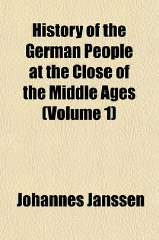 Cover of History of the German People at the Close of the Middle Ages (Volume 1)