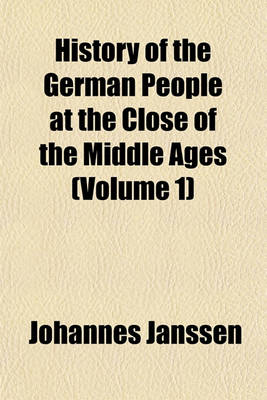 Book cover for History of the German People at the Close of the Middle Ages (Volume 1)